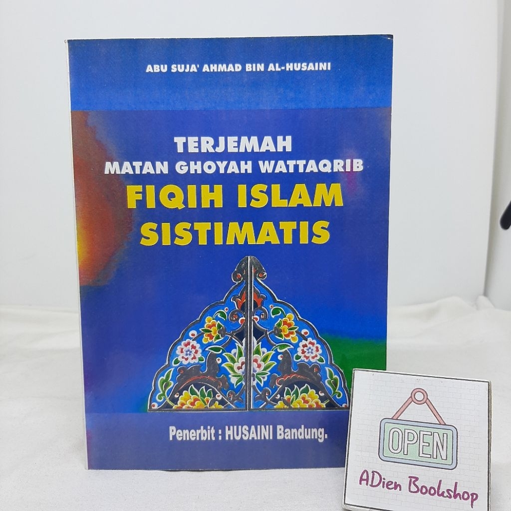 BUKU TERJEMAH MATAN GHOYAH WATTAQRIB FIQIH ISLAM SISTIMATIS ABU SUJA AHMAD BIN AL HUSAINI HUSAINI BA