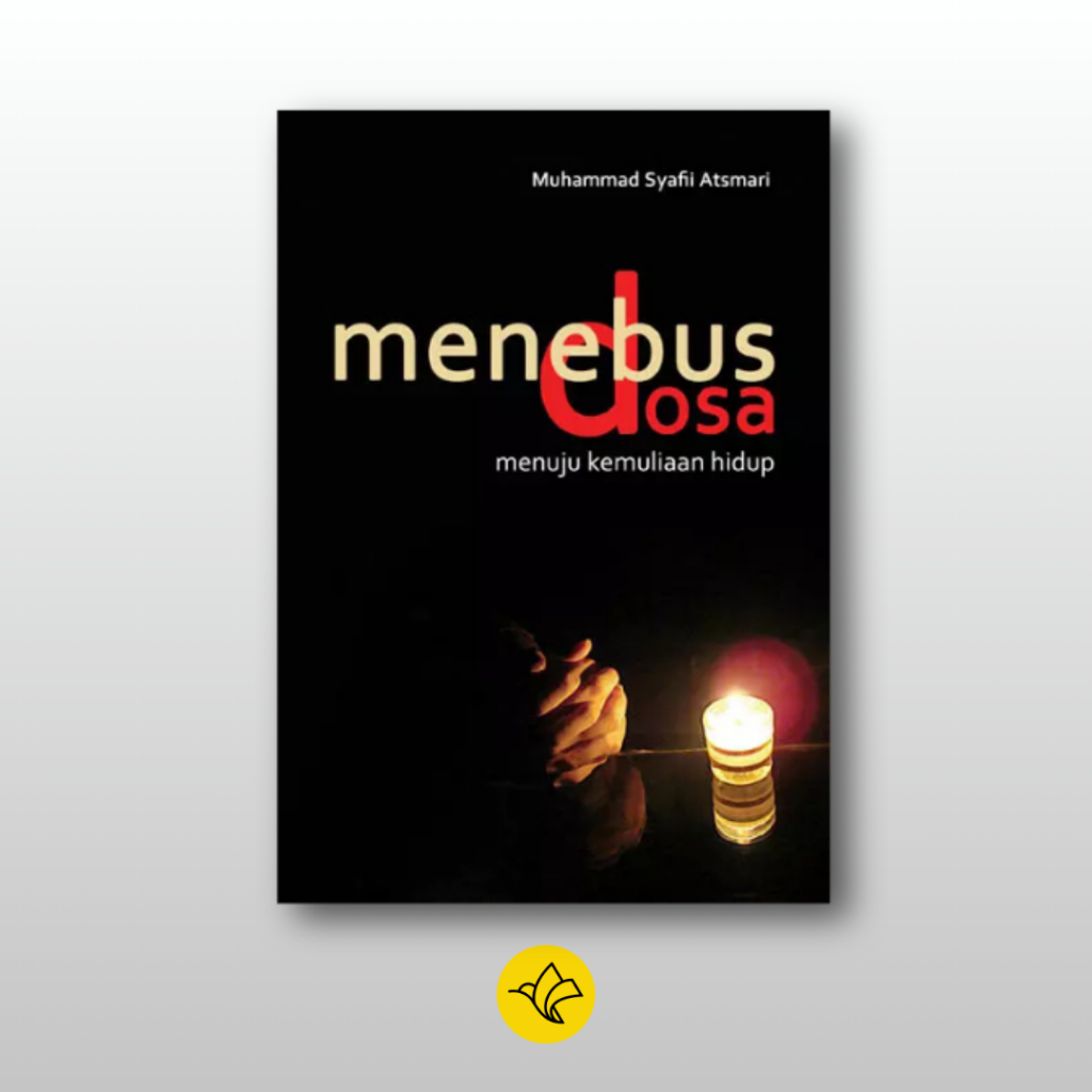 Menebus Dosa : Menuju Kemuliaan Hidup - Muhammad Syafii Atsmari - Marja