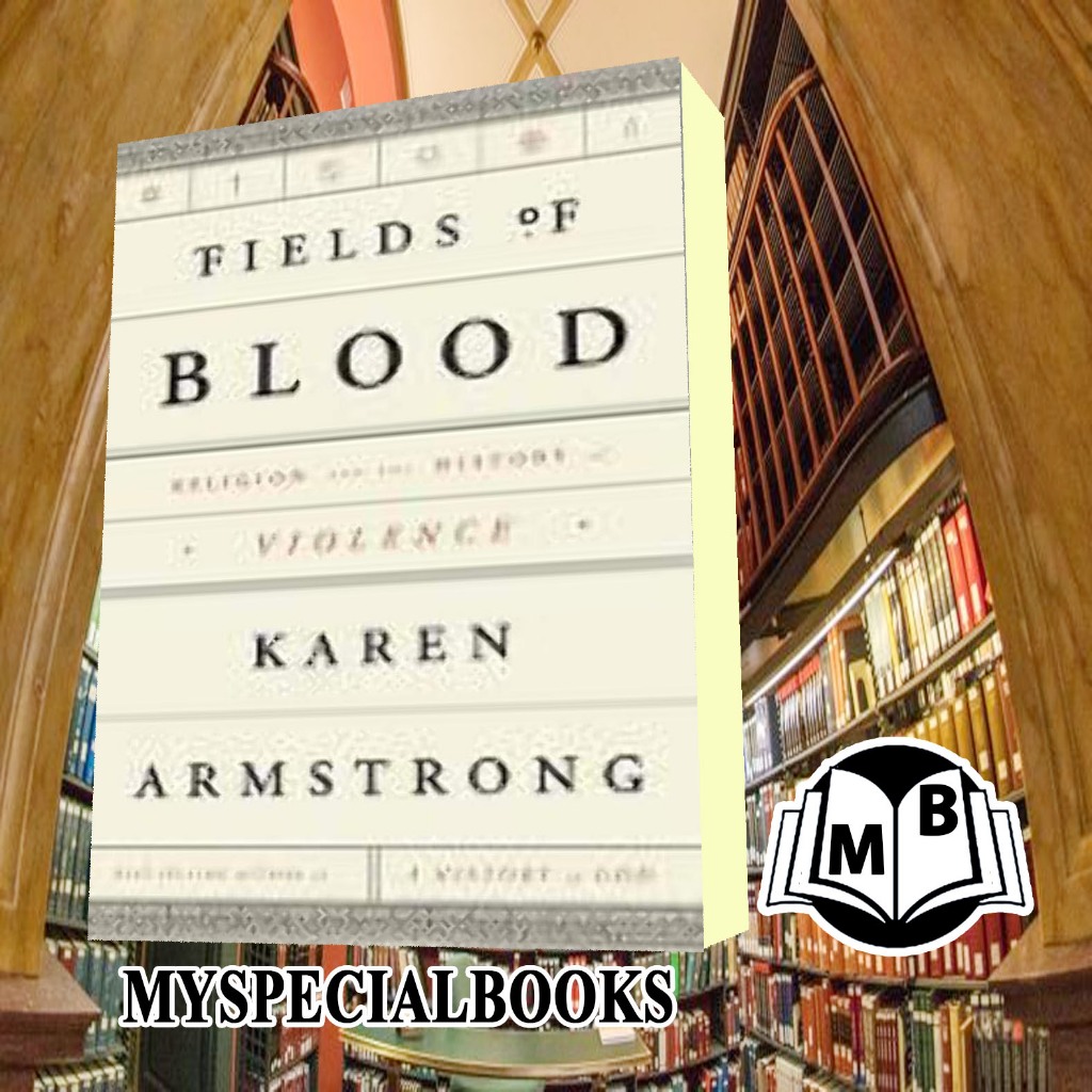 Fields of Blood: Religion and the History of Violence Karen Armstrong