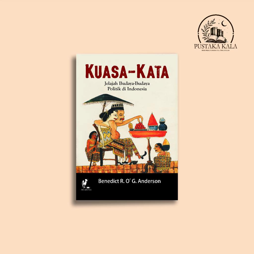 Buku: Kuasa-Kata (Jelajah Budaya-budaya Politik di Indonesia) Benedict R. OG. Anderson
