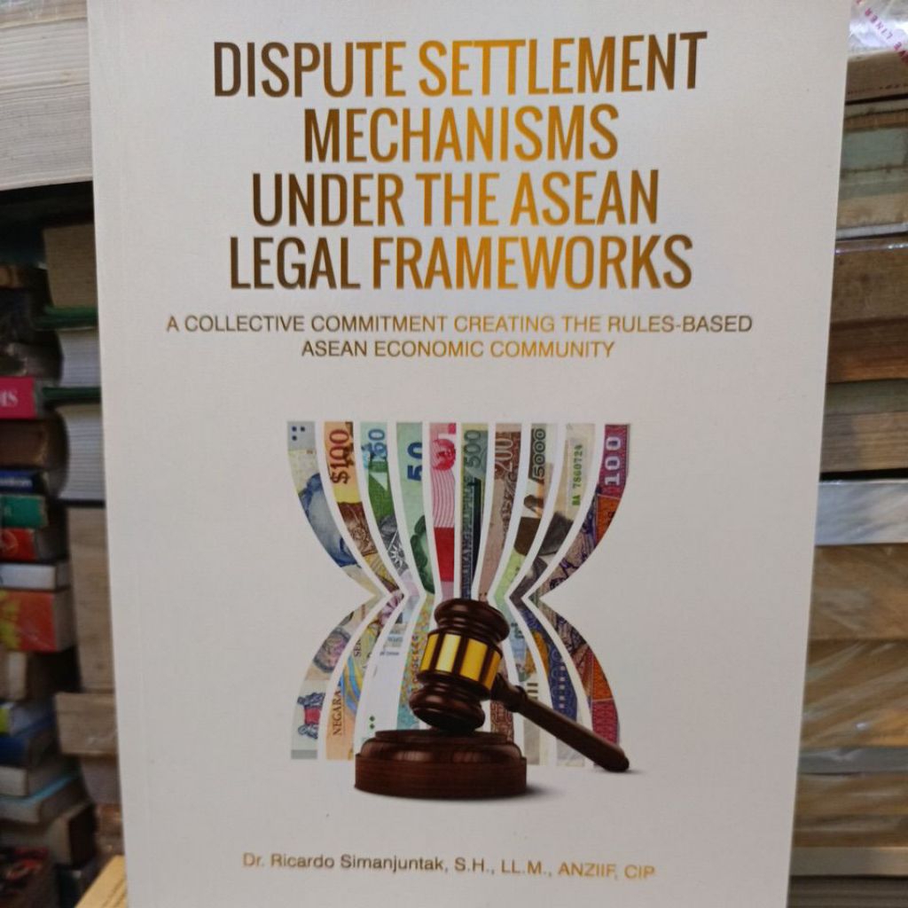 dispute sttlement mechanisms under the asean legal framework dr Ricardo Simanjuntak