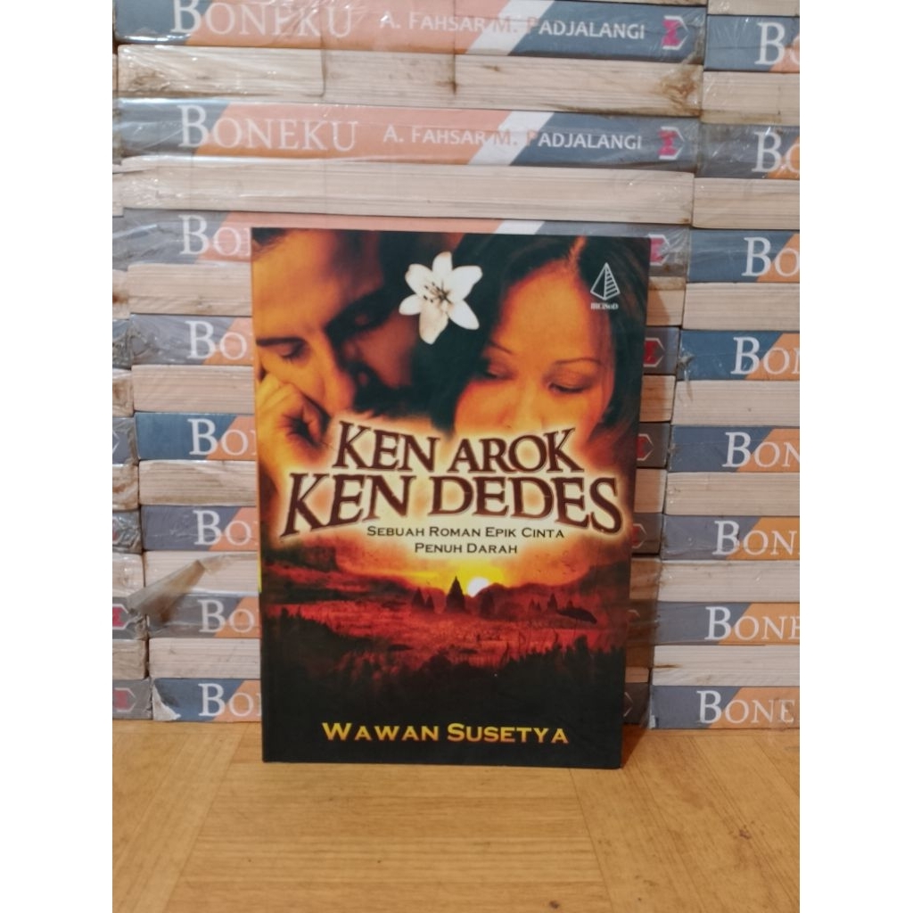 BUKU ORIGINAL - KEN AROK KEN DEDES SEBUAH ROMAN EPIK CINTA PENUH DASAR