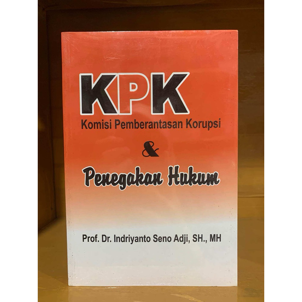 Ori; KPK KOMISI PEMBERANTASAN KORUPSI & PENEGAKAN HUKUM - Indriyanto Seno Adji