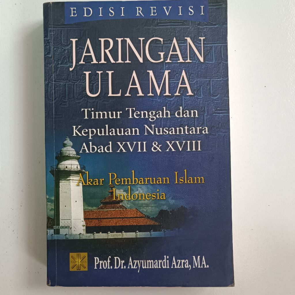 JARINGAN ULAMA Timur Tengah dan Kepulauan Nusantara Abad XVII & XVIII Akar Pembaruan Islam Indonesia