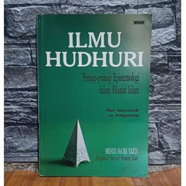 BUKU ILMU HUDHURI : PRINSIP - PRINSIP EPISTEMOLOGI DALAM FILSAFAT ISLAM.