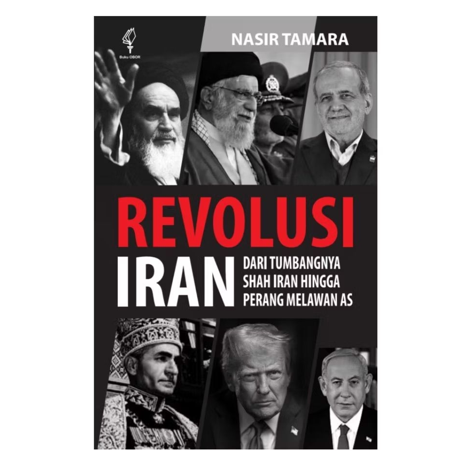 REVOLUSI IRAN ; Dari Tumbangnya Shah Iran hingga Perang Melawan AS - Nasir Tamara