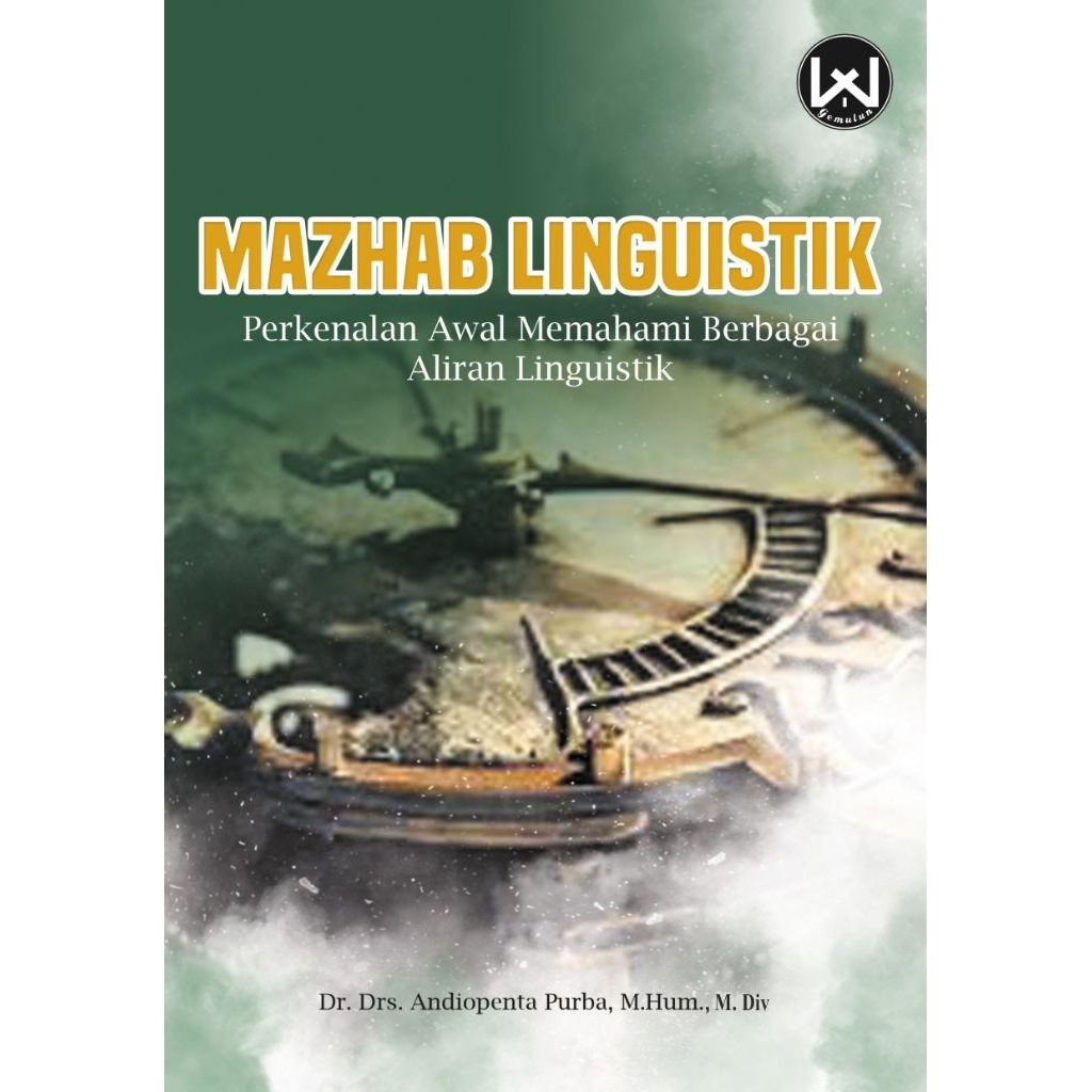 MAZHAB LINGUISTIK PERKENALAN AWAL MEMAHAMI BERBAGAI ALIRAN LINGUISTIK - Dr. Drs. Andiopenta Purba, M