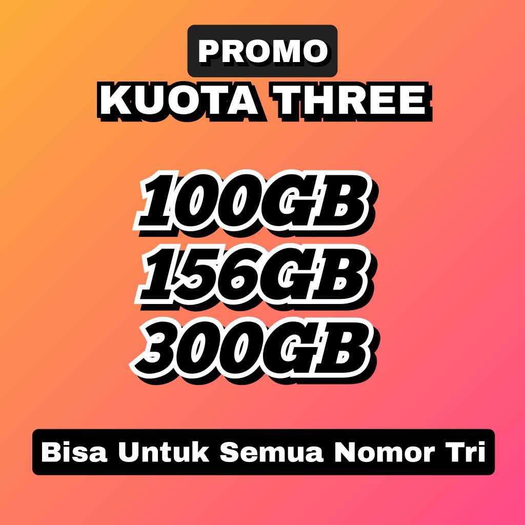 PROMO KUOTA TRI 100GB 156GB 300GB