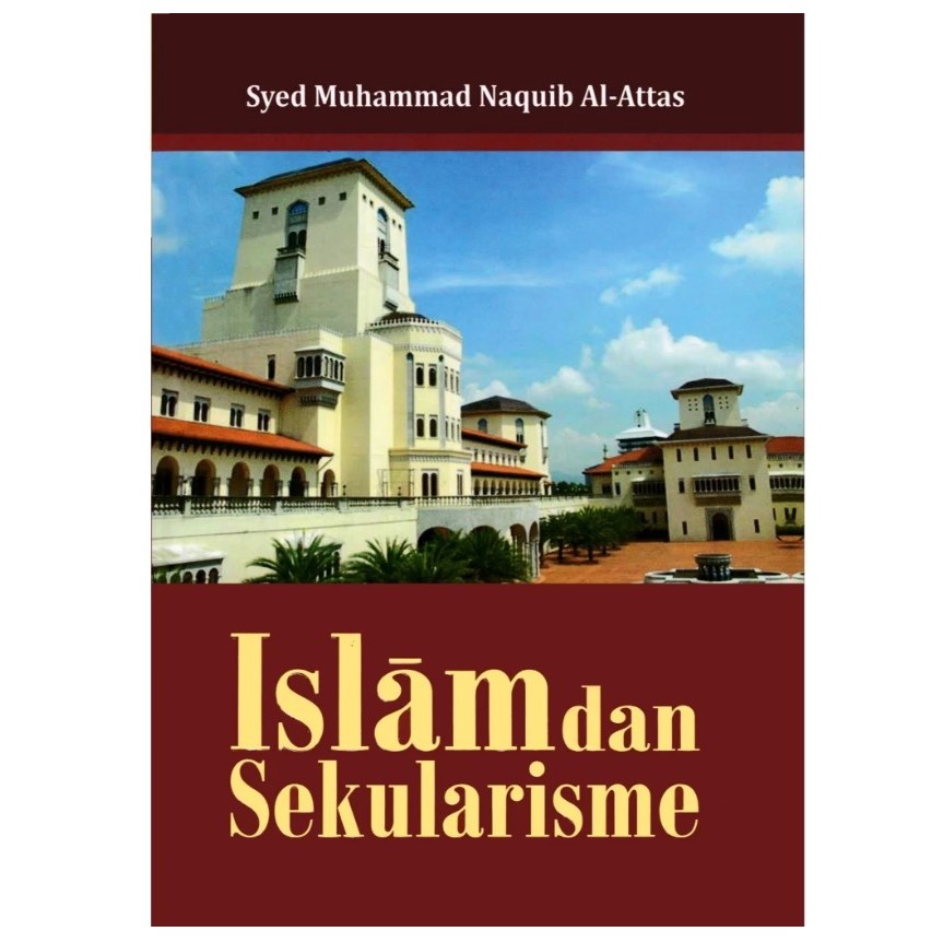 ISLAM DAN SEKULARISME - SYED MUHAMMAD NAQUIB AL-ATTAS