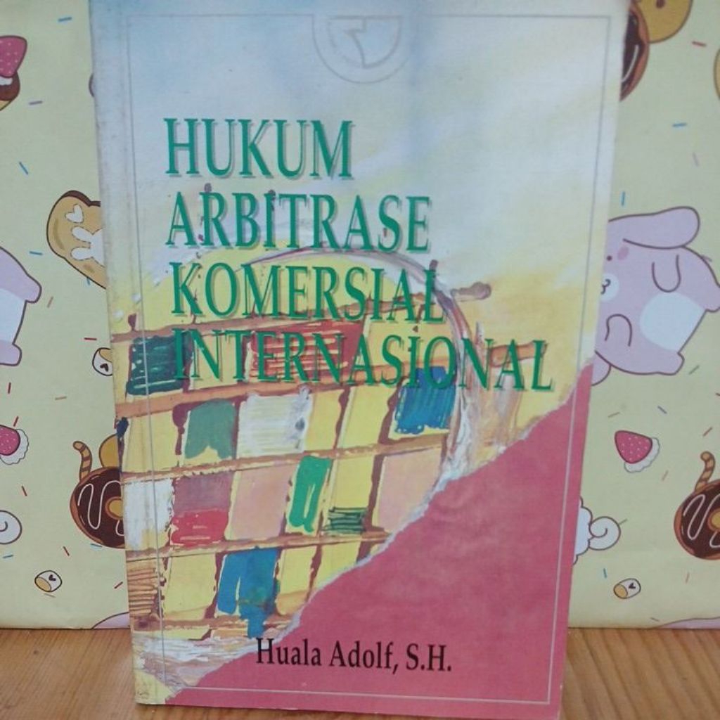 Hukuk arbitrase komersial internasional by Huala adolf SH. ASLI ORIGINAL