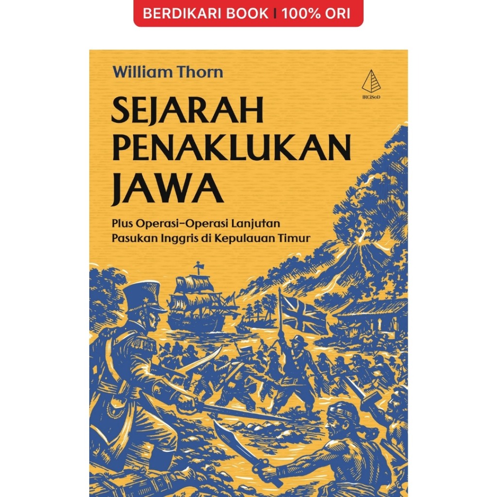 Sejarah Penaklukan Jawa: Plus Operasi-Operasi Lanjutan Pasukan Inggris di Kepulauan Timur - Diva Pre