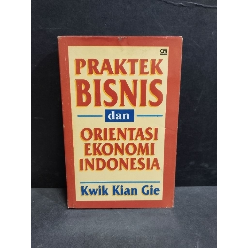 Buku original PRAKTEK BISNIS DAN ORIENTASI EKONOMI INDONESIA by Kwik Kian