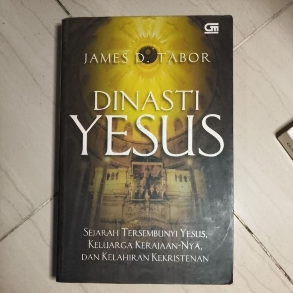 Buku DINASTI YESUS by JAMES D TABOR Sejarah Tersembunyi Yesus Keluarga Kerajaan-Nya dan Kelahiran Ke