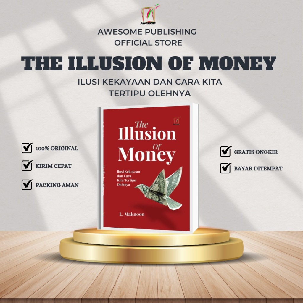 THE ILLUSION OF MONEY, ILUSI KEKAYAAN DAN CARA KITA TERTIPU OLEHNYA - L. MAKNOON