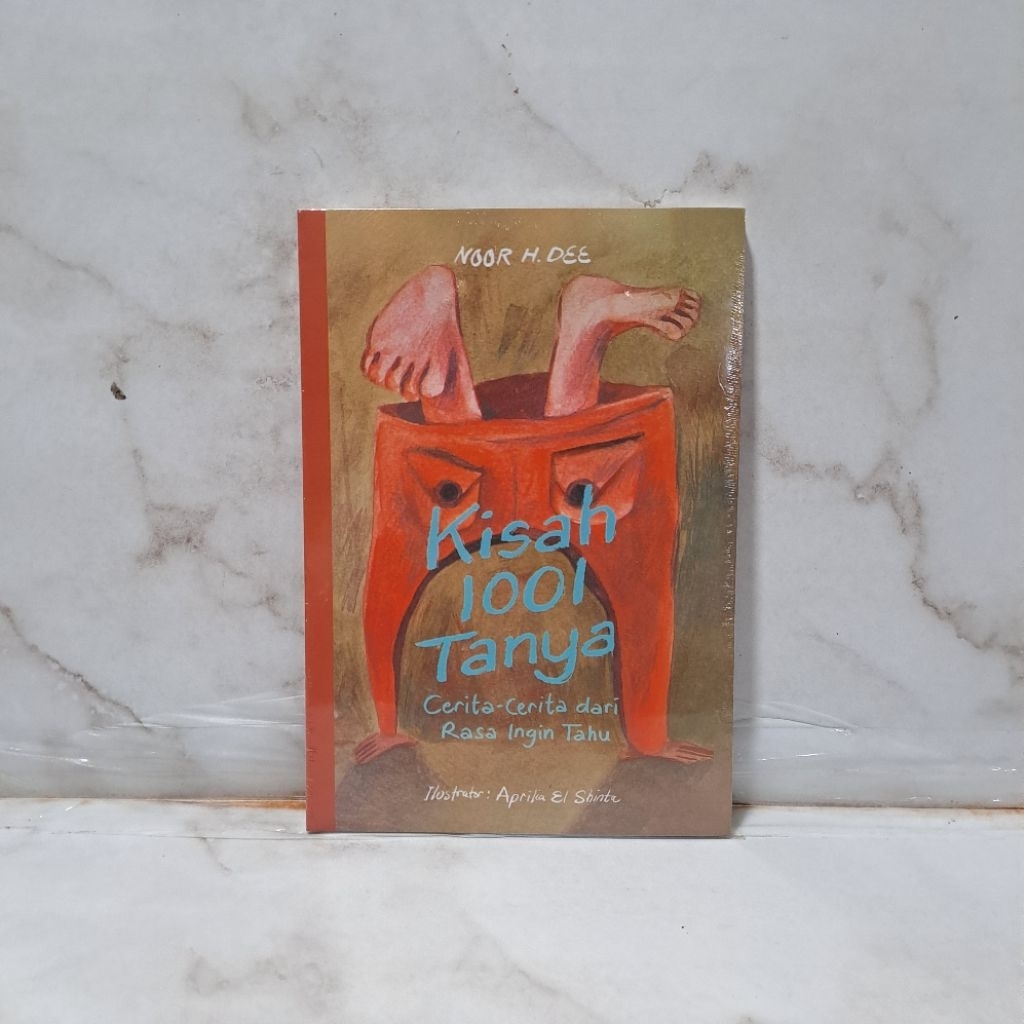 Kisah 1001 Tanya: Cerita-Cerita dari Rasa Ingin Tahu Oleh Noor H. Dee