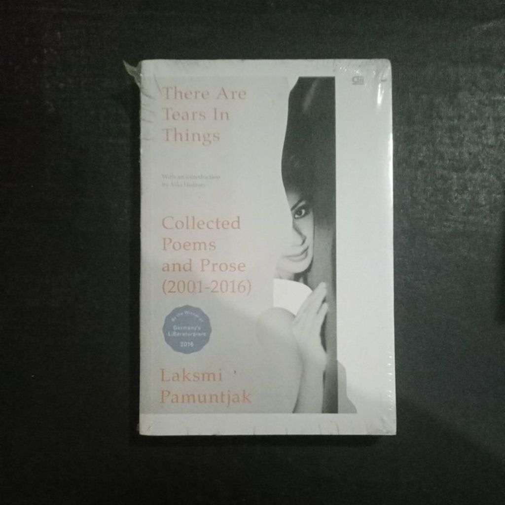 There Are Tears in Things: Collected Poems and Prose (2001-2016) - Laksmi Pamuntjak