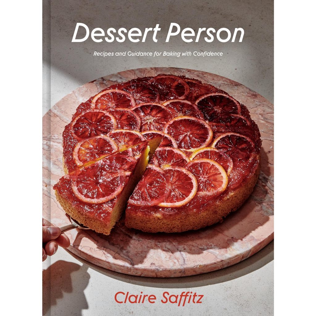 Dessert Person: Recipes and Guidance for Baking with Confidence: A Baking Book by Claire Saffitz