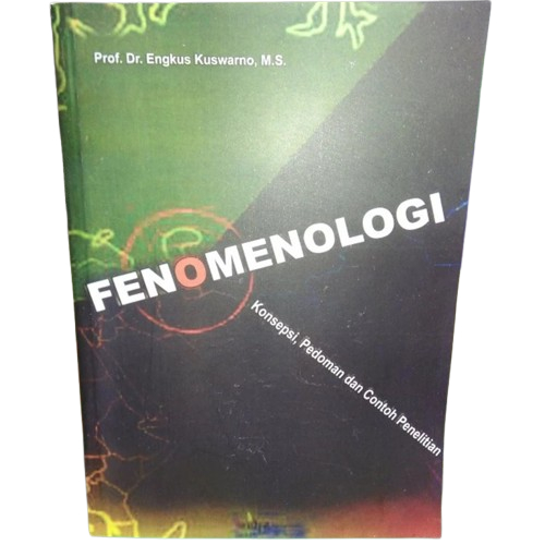 Fenomenologi Konsepsi, Pedoman Dan Contoh Penelitian - Engkus Kuswarno - NR