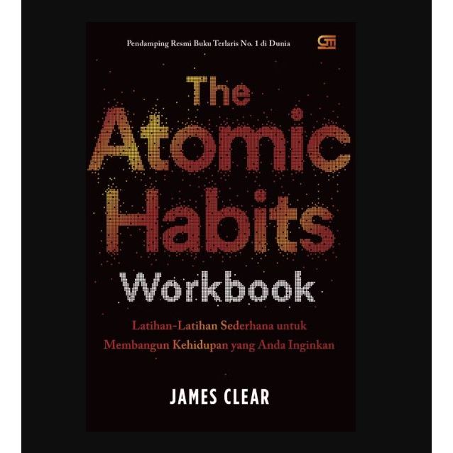 The Atomic Habits Workbook Bahasa Indonesia - James Clear - Panduan Membangun Kebiasaan Baik - Grame