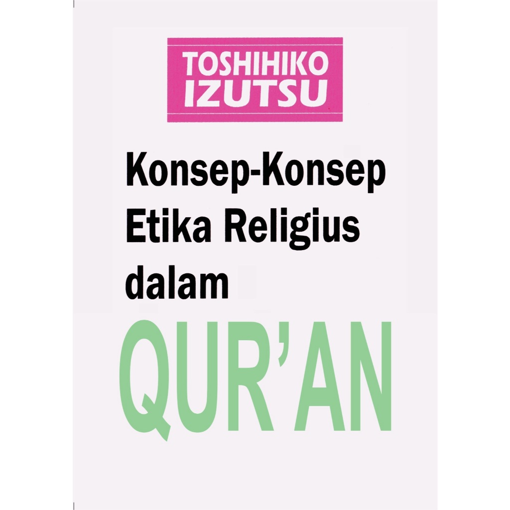 KONSEP-KONSEP ETIKA RELIGIUS DALAM AL-QUR'AN -Toshihiko Izutsu