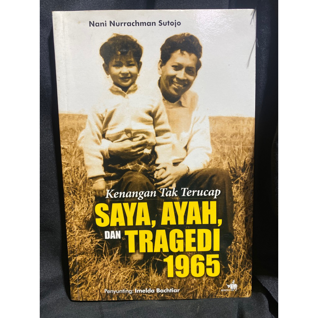 Buku Original KENANGAN TAK TERUCAP SAYA AYAH DAN TRAGEDI 1965 - NANI NURRACHMAN SUTOJO