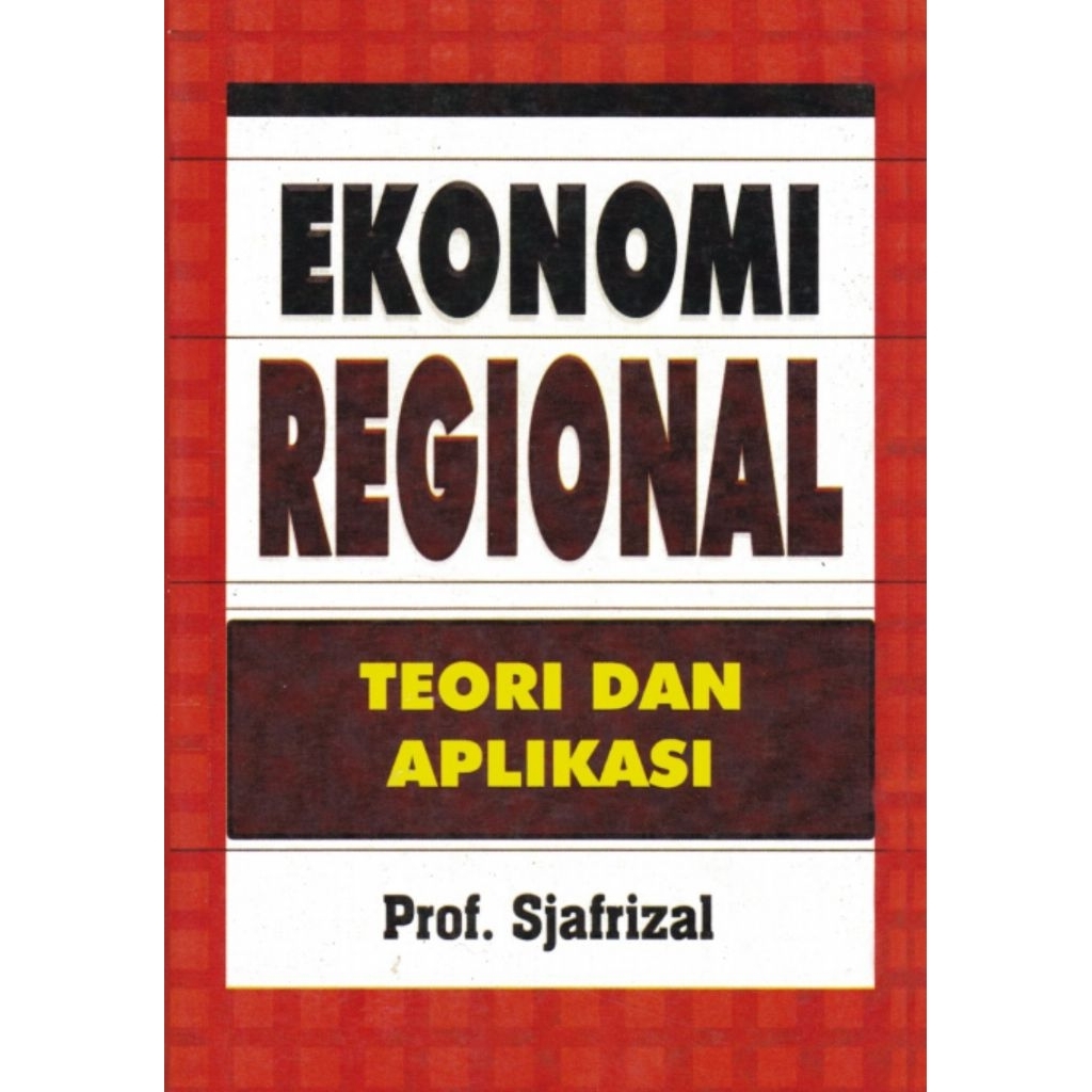 Ekonomi Regional Teori dan Aplikasi - Prof. Sjafrizal.