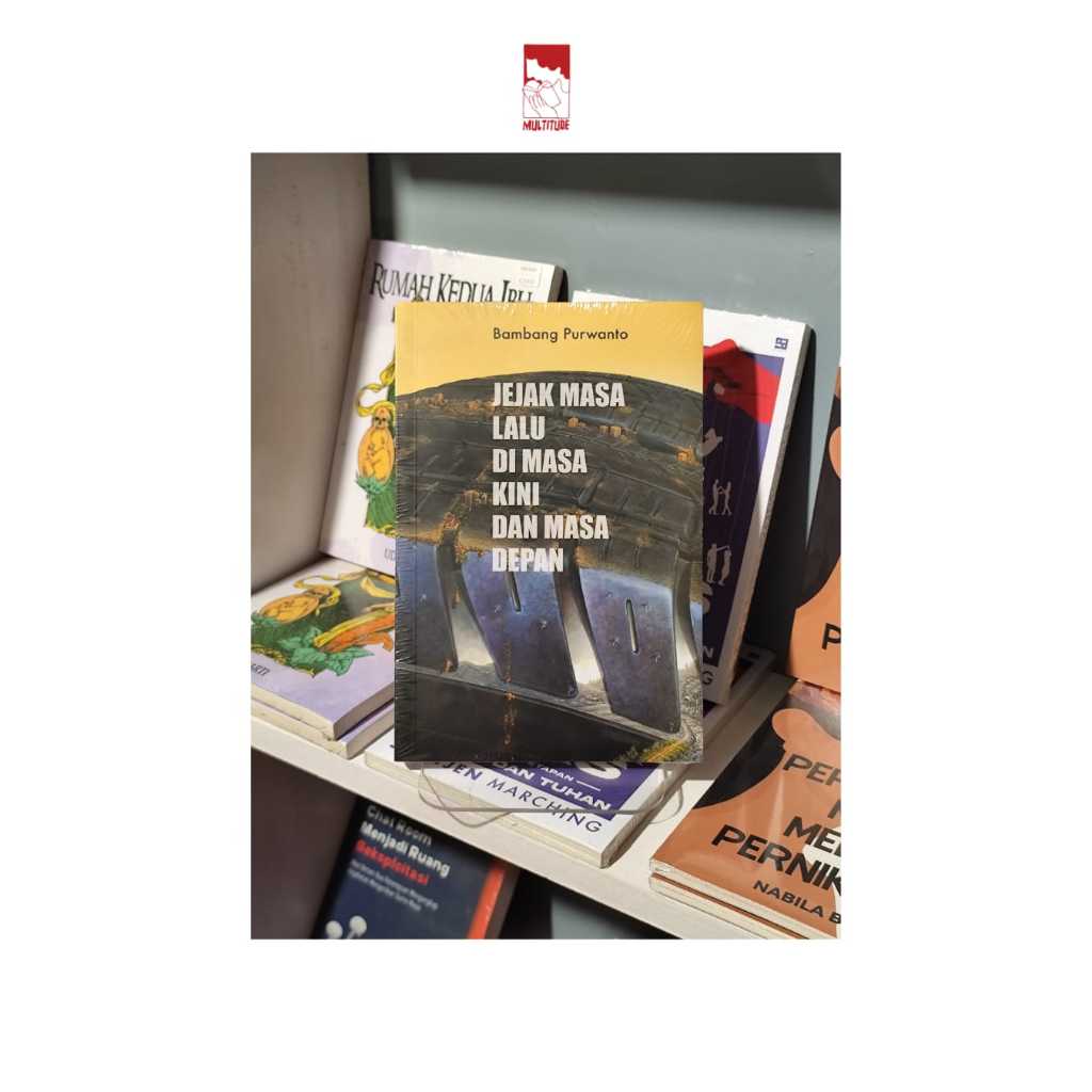 JEJAK MASA LALU DI MASA KINI DAN MASA DEPAN - Bambang Purwanto - Multitude Bookstore