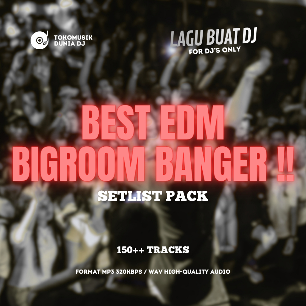 LAGU KHUSUS DJ GENRE EDM BIGROOM BANGER SETLIST LENGKAP UPDATE