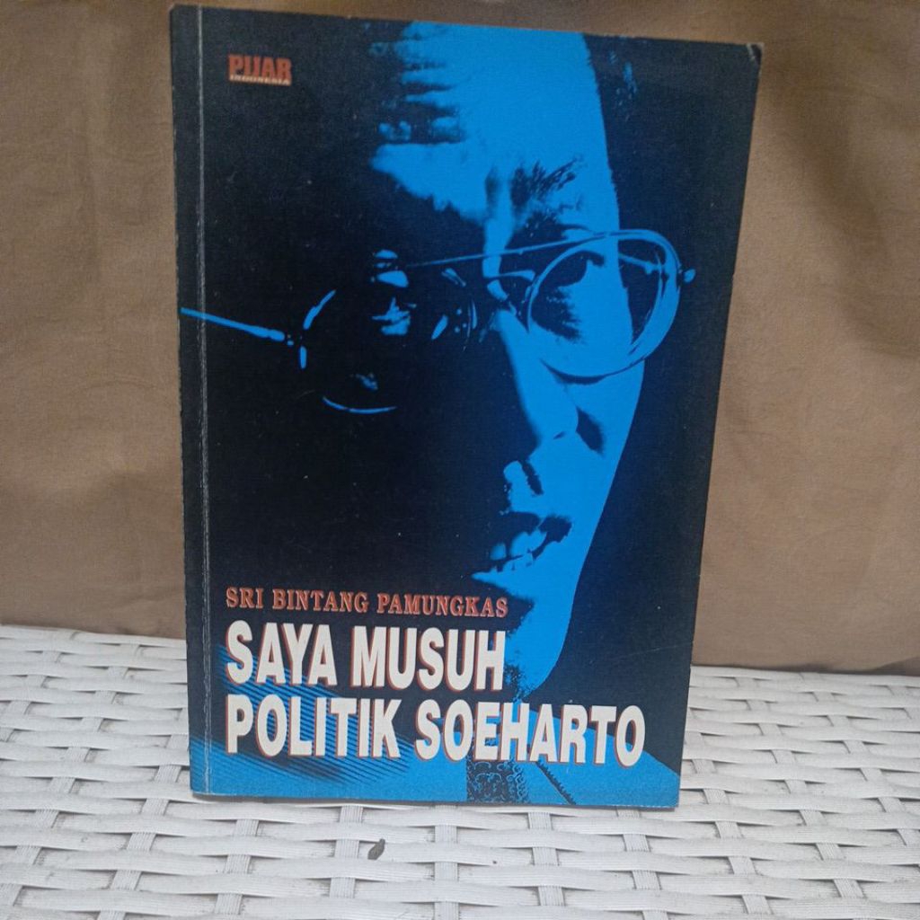 SAYA MUSUH POLITIK SOEHARTO - SRI BINTANG PAMUNGKAS
