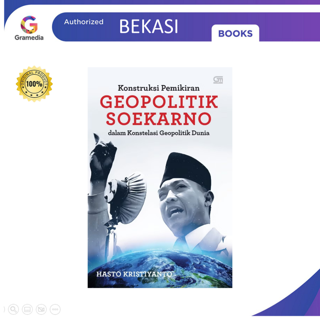 Gramedia Bekasi Konstruksi Pemikiran Geopolitik Soekarno dalam Konstelasi Geopolitik Dunia