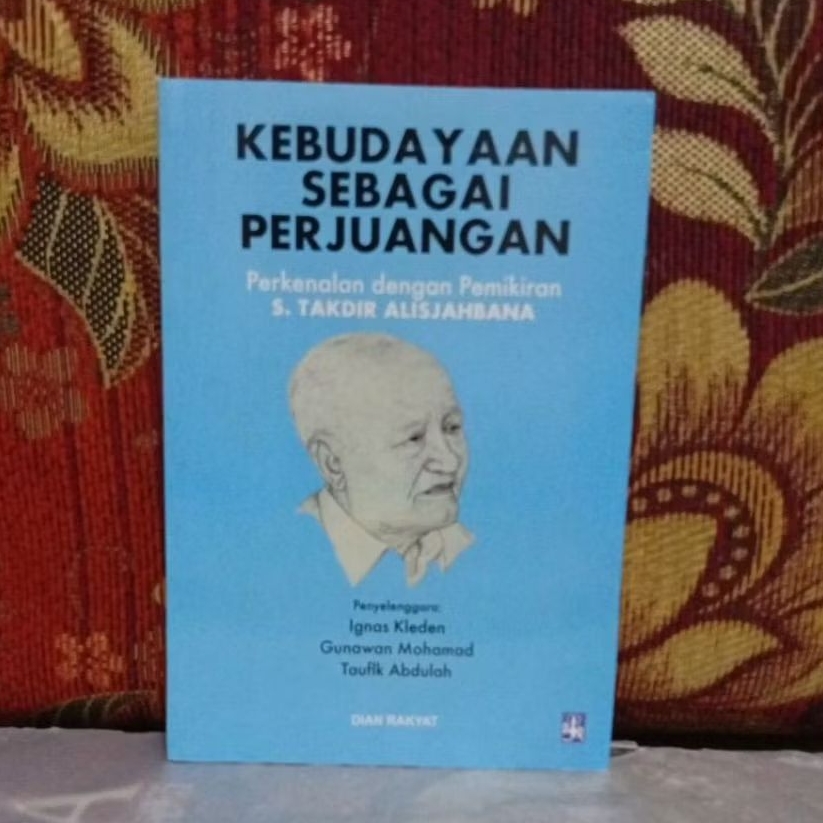 Buku Original KEBUDAYAAN SEBAGAI PERJUANGAN Perkenalan dengan Pemikiran S. TAKDIR ALISJAHBANA