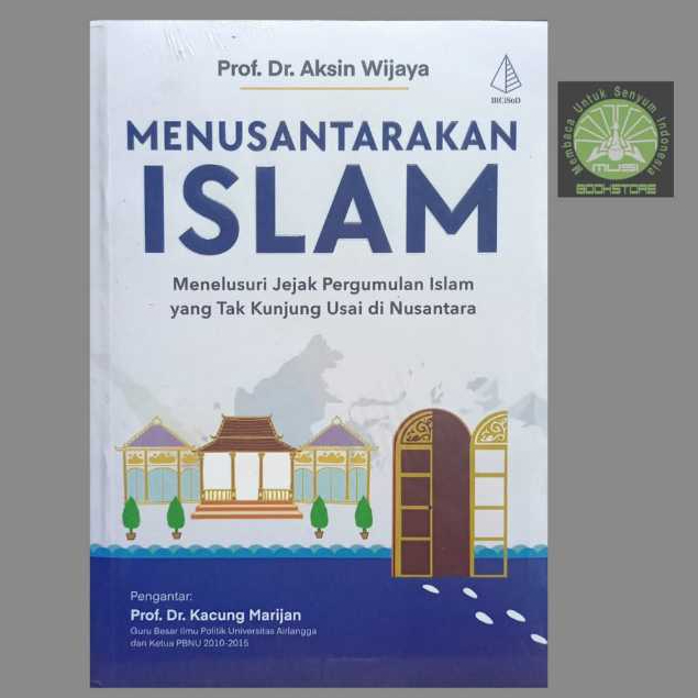 Buku Menusantarakan Islam - Jejak Pergumulan Islam yang Tak Kunjung Usai di Nusantara - Aksin Wijaya