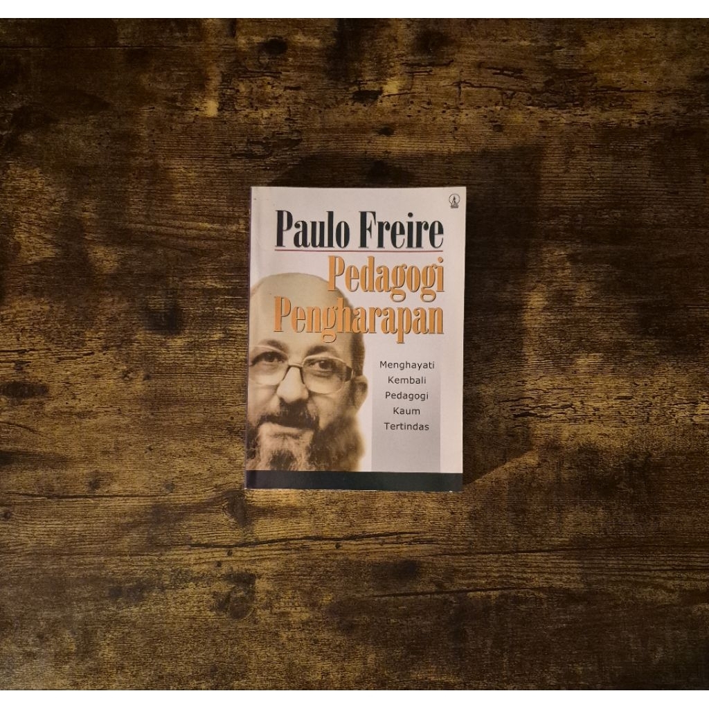 PEDAGOGI PENGHARAPAN (MENGHAYATI KEMBALI PEDAGOGI KAUM TERTINDAS) - PAULO FREIRE
