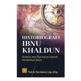 HISTORIOGRAFI IBNU KHALDUN: Analisis Atas Tiga Karya Sejarah Pendidikan Islam- PRENADA