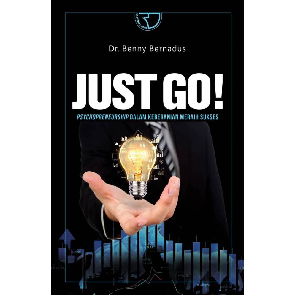 Rajagrafindo - Just Go :Psychopreneurship dalam Keberanian Meraih Sukses