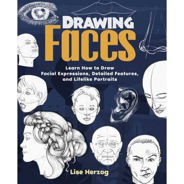 Book Drawing Faces: Learn How to Draw Facial Expressions, Detailed Features, and Lifelike Portraits 