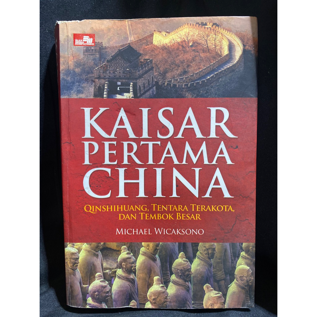 Buku Original KAISAR PERTAMA CHINA QINSHIHUANG, TENTARA TERKOTA DAN TEMBOK BESAR - MICHAEL WICAKSONO