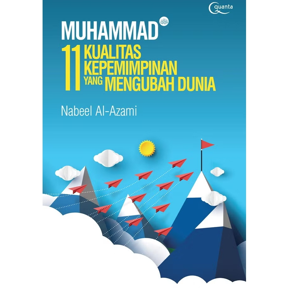 MUHAMMAD (SAW) : 11 KUALITAS KEPEMIMPINAN YANG MENGUBAH DUNIA
