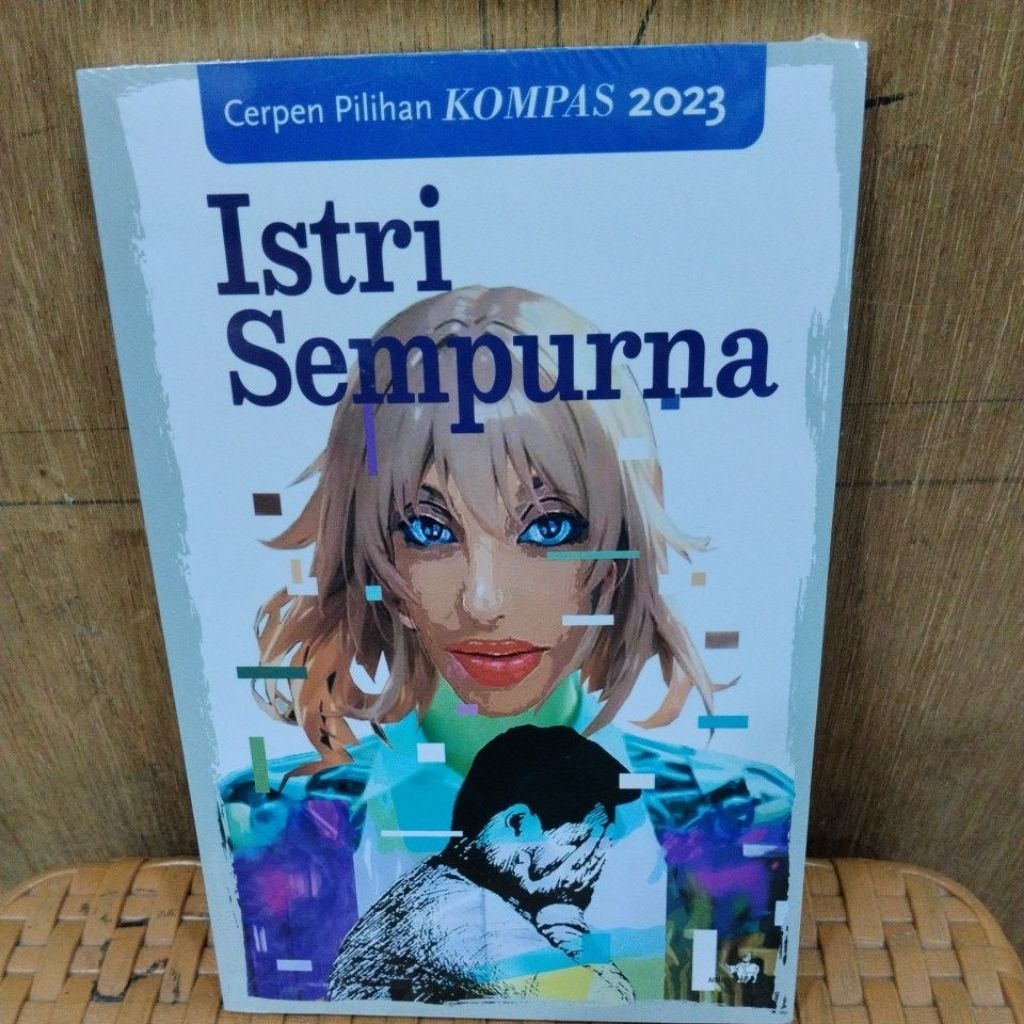 BUKU BARU ORIGINAL SEGEL ISTRI SEMPURNA/Cerpen Pilihan Kompas 2023