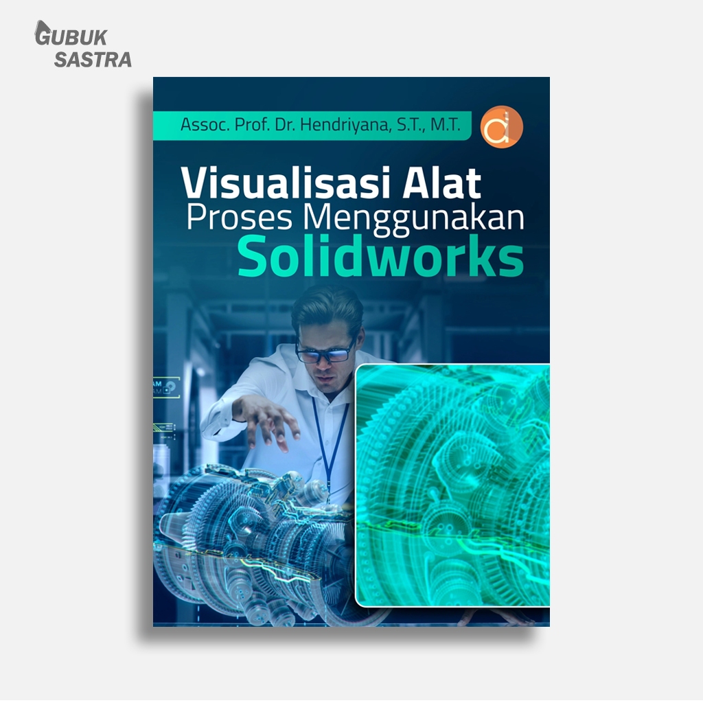Buku Visualisasi Alat Proses Menggunakan Solidworks | Hendriyana | Buku Teknik | Deepublish
