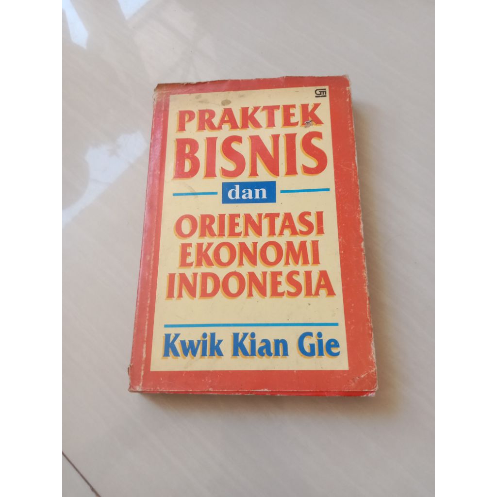 PRAKTEK BISNIS DALAM ORIENTASI EKONOMI INDONESIA Oleh Kwik Kian Gie