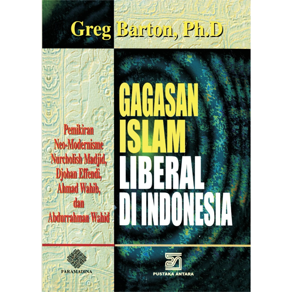 GAGASAN ISLAM LIBERAL DI INDONESIA - Greg Barton. Ph. D