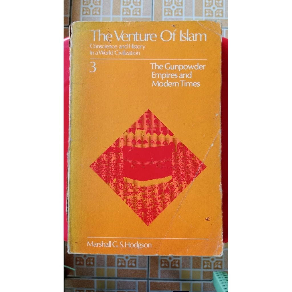 The Venture of Islam: Conscience and History in a World Civilization. Volume 3: The Gunpowder Empire