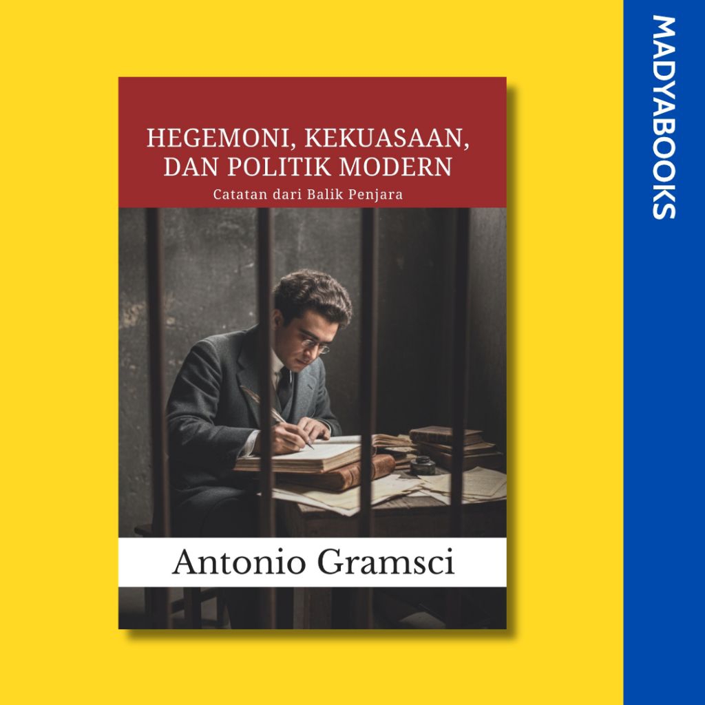 Hegemoni, Kekuasaan, dan Politik Modern; Catatan dari Balik Penjara - Antonio Gramsci