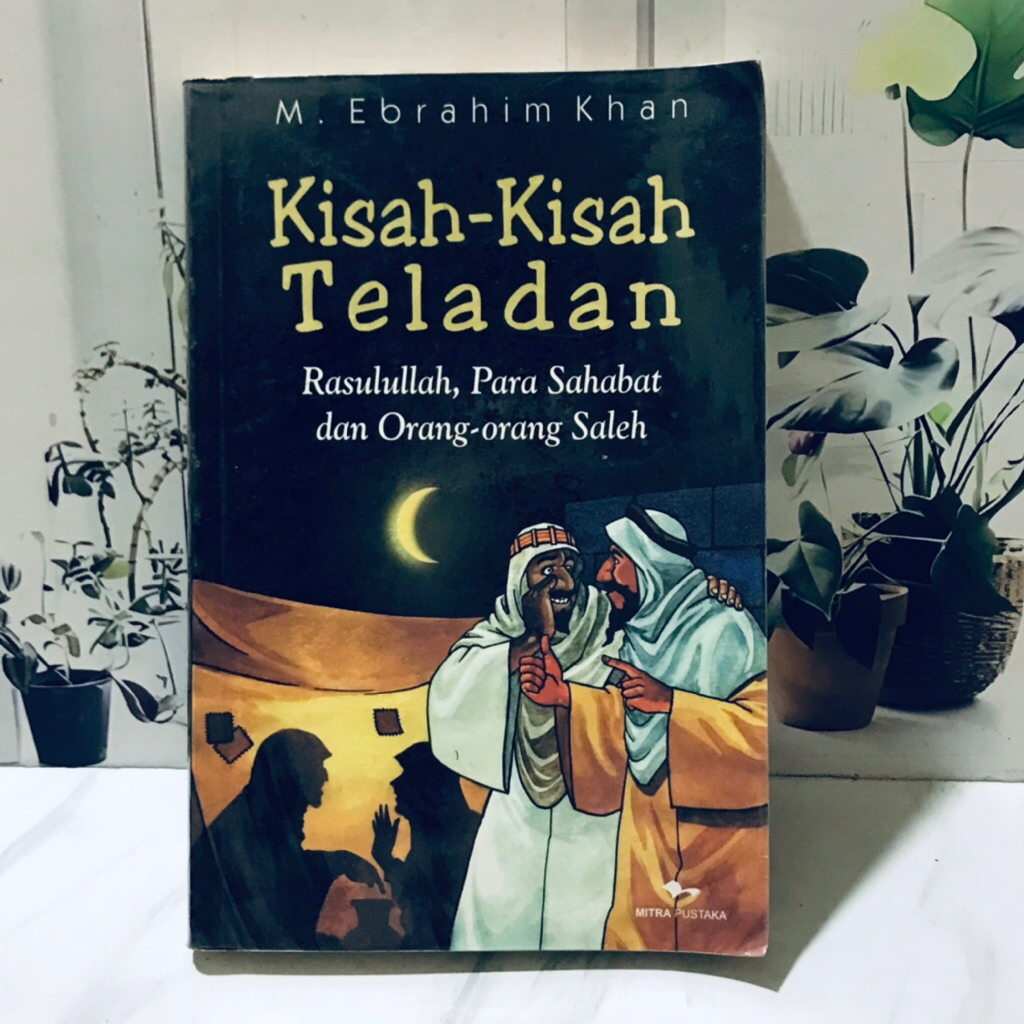 KISAH-KISAH TELADAN RASULULLAH, PARA SAHABAT DAN ORANG-ORANG SALEH