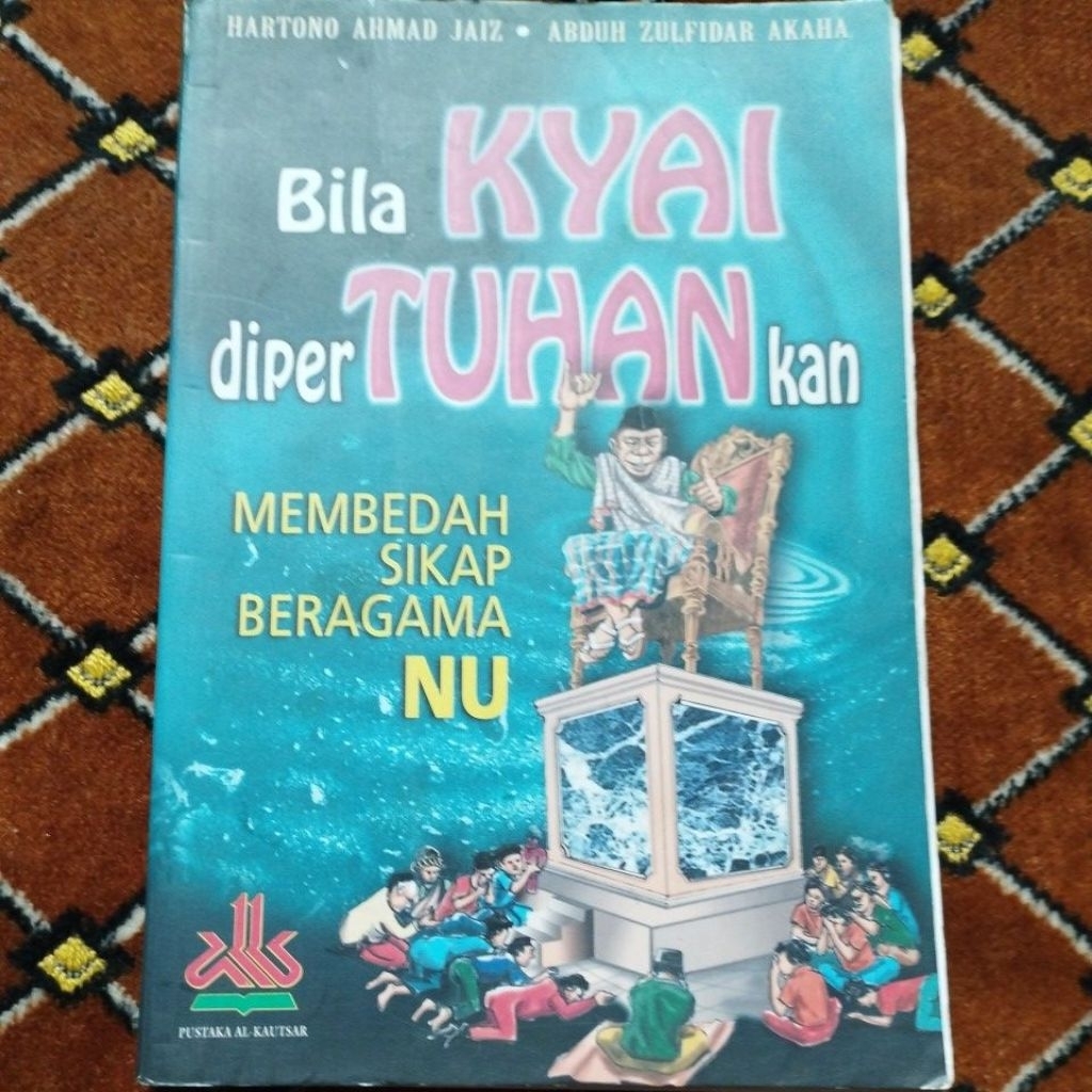 Buku Langka Bila KYAI diperTUHANkan (Membedah Sikap Beragama NU)