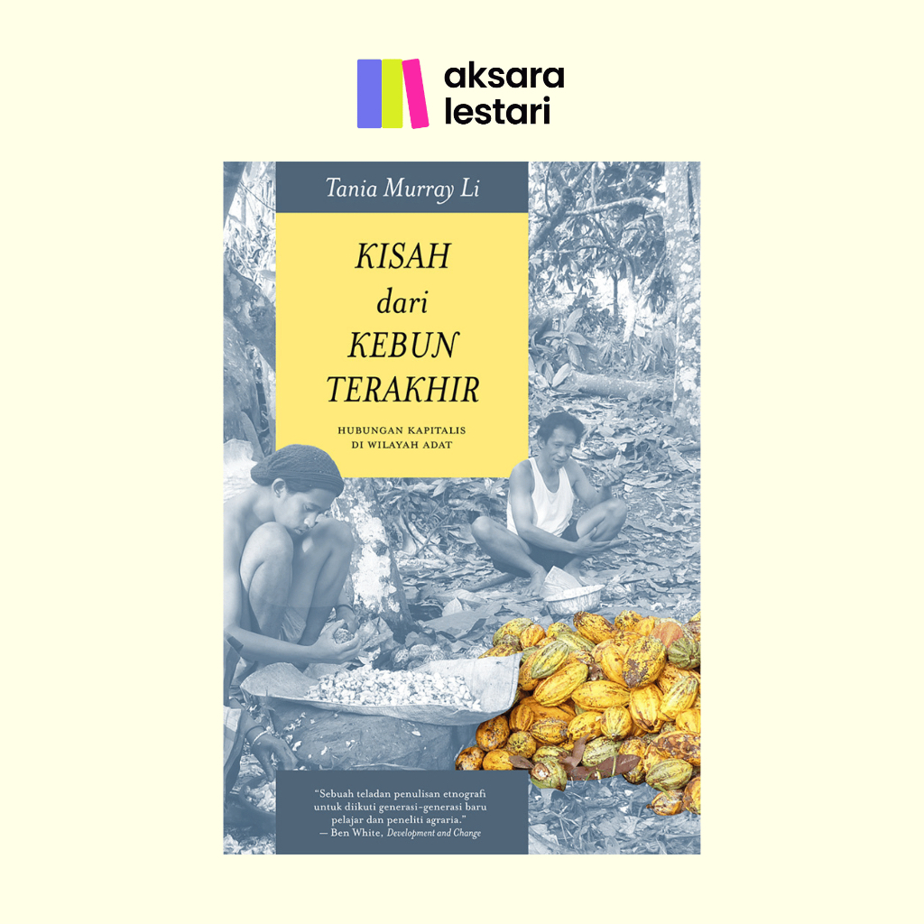 Buku Kisah dari Kebun Terakhir: Hubungan Kapitalis di Wilayah Adat - Tania Murray Li (Non Fiksi Sosi