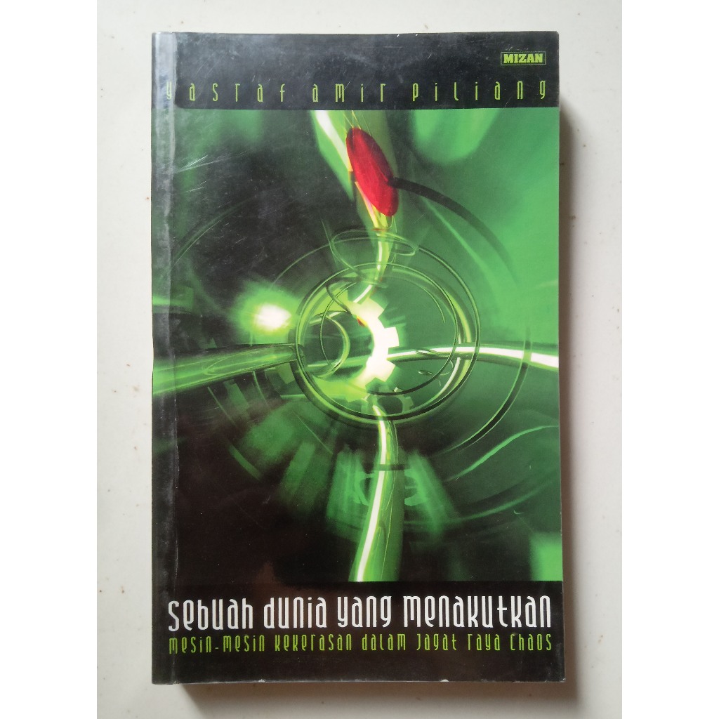 Buku Yasraf Amir Piliang. Sebuah Dunia yang Menakutkan. Mesin-Mesin Kekerasan dalam Jagad Raya Chaos