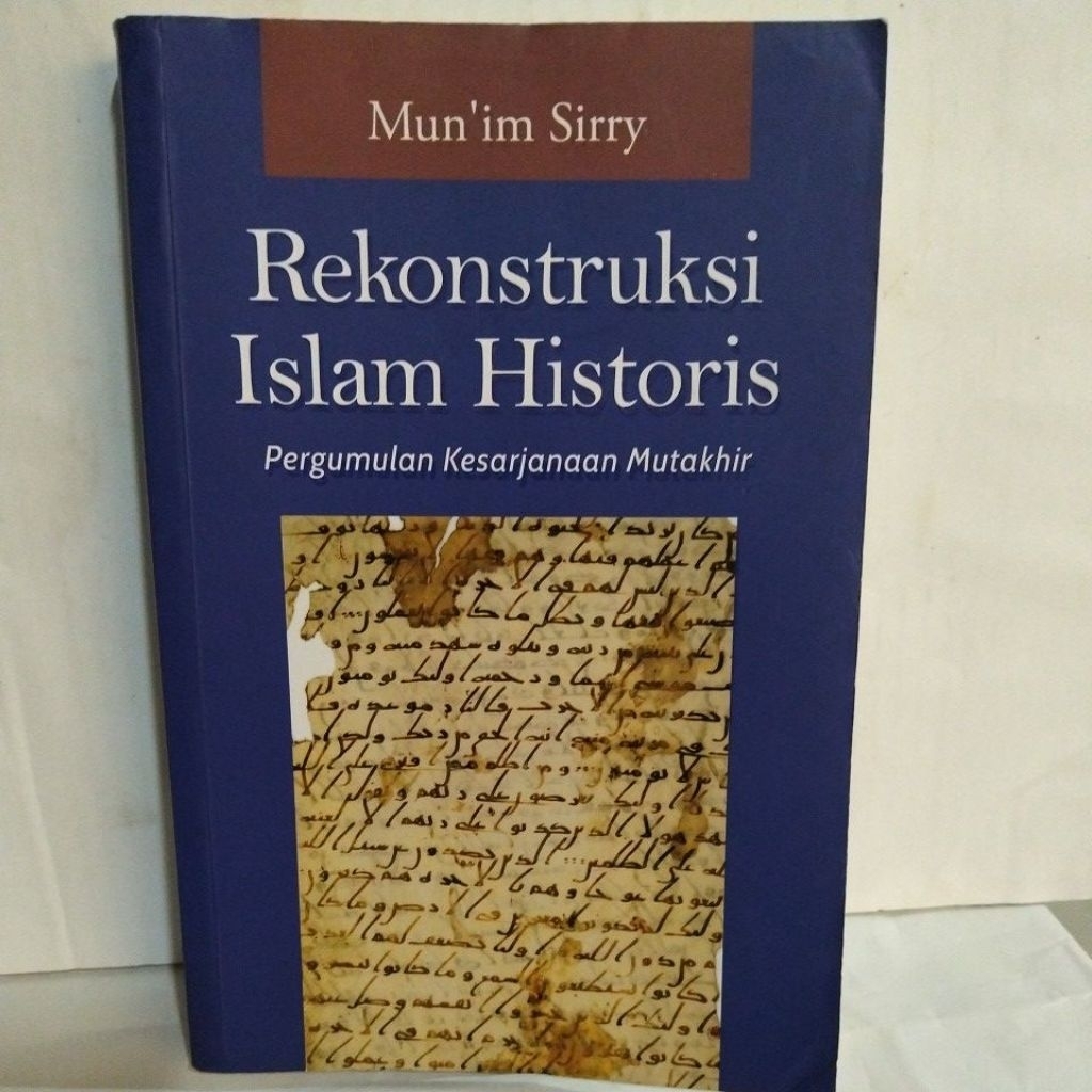 Rekontruksi Islam Historis: Pergumulan Kesarjanaan Mutakhir