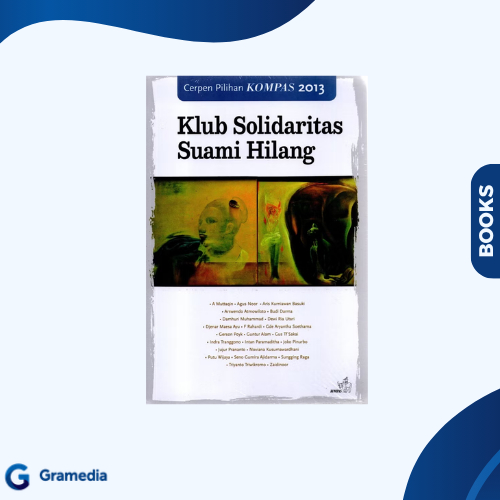 Gramedia Medan - Cerpen Pilihan Kompas 2013 Klub Solidaritas Suami Hilang